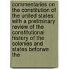 Commentaries on the Constitution of the United States: with a Preliminary Review of the Constitutional History of the Colonies and States Beforwe The by Joseph Story