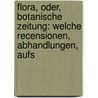 Flora, Oder, Botanische Zeitung: Welche Recensionen, Abhandlungen, Aufs by Konigl. Botanische Gesellschaft In Regensburg