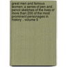 Great Men and Famous Women; A Series of Pen and Pencil Sketches of the Lives of More Than 200 of the Most Prominent Personages in History .. Volume 5 door Charles F. Horne