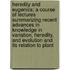 Heredity And Eugenics; A Course Of Lectures Summarizing Recent Advances In Knowledge In Variation, Heredity, And Evolution And Its Relation To Plant