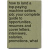 How to Land a Top-Paying Machine Setters Job: Your Complete Guide to Opportunities, Resumes and Cover Letters, Interviews, Salaries, Promotions, What by Adam Harrison