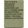 How to Land a Top-Paying Machinery Assemblers Job: Your Complete Guide to Opportunities, Resumes and Cover Letters, Interviews, Salaries, Promotions door Carolyn Slater