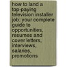 How to Land a Top-Paying Television Installer Job: Your Complete Guide to Opportunities, Resumes and Cover Letters, Interviews, Salaries, Promotions door Julie Prince