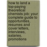How to Land a Top-Paying Theoretical Chemists Job: Your Complete Guide to Opportunities, Resumes and Cover Letters, Interviews, Salaries, Promotions by Kenneth Stein