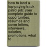How to Land a Top-Paying Track Patrol Job: Your Complete Guide to Opportunities, Resumes and Cover Letters, Interviews, Salaries, Promotions, What to door Connie Lara