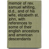 Memoir of Rev. Samuel Whiting, D.D., and of His Wife, Elizabeth St. John, With References to Some of Their English Ancestors and American Descendants by Whiting William 1813-1873