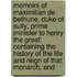 Memoirs of Maximilian De Bethune, Duke of Sully, Prime Minister to Henry the Great: Containing the History of the Life and Reign of That Monarch, And