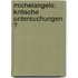 Michelangelo; Kritische Untersuchungen Ͽ
