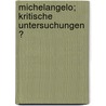 Michelangelo; Kritische Untersuchungen Ͽ door Henry Thode