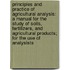 Principles And Practice Of Agricultural Analysis: A Manual For The Study Of Soils, Fertilizers, And Agricultural Products; For The Use Of Analysists