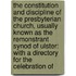 the Constitution and Discipline of the Presbyterian Church, Usually Known As the Remonstrant Synod of Ulster: with a Directory for the Celebration Of