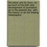 the Press and Its Story; an Account of the Birth and Development of Journalism Up to the Present Day, with the History of All the Leading Newspapers: door J. D. Symon