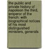 the Public and Private History of Napoleon the Third, Emperor of the French: with Biographical Notices of His Most Distinguished Ministers, Generals