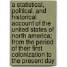 A Statistical, Political, and Historical Account of the United States of North America; From the Period of Their First Colonization to the Present Day door David Bailie Warden