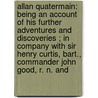 Allan Quatermain: Being an Account of His Further Adventures and Discoveries ; in Company with Sir Henry Curtis, Bart., Commander John Good, R. N. And door Henry Rider Haggard