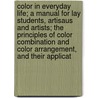 Color in Everyday Life; a Manual for Lay Students, Artisaus and Artists; the Principles of Color Combination and Color Arrangement, and Their Applicat door Louis Weinberg