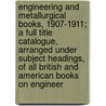 Engineering and Metallurgical Books, 1907-1911; a Full Title Catalogue, Arranged Under Subject Headings, of All British and American Books on Engineer door Robert Alexander Peddie