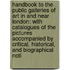 Handbook to the Public Galleries of Art in and Near London: with Catalogues of the Pictures Accompanied by Critical, Historical, and Biographical Noti