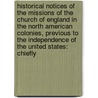 Historical Notices of the Missions of the Church of England in the North American Colonies, Previous to the Independence of the United States: Chiefly door Ernest Hawkins