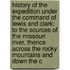 History Of The Expedition Under The Command Of Lewis And Clark: To The Sources Of The Missouri River, Thence Across The Rocky Mountains And Down The C