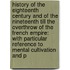 History of the Eighteenth Century and of the Nineteenth Till the Overthrow of the French Empire: with Particular Reference to Mental Cultivation and P