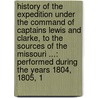 History of the Expedition Under the Command of Captains Lewis and Clarke, to the Sources of the Missouri ...: Performed During the Years 1804, 1805, 1 door William Clark
