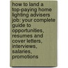 How to Land a Top-Paying Home Lighting Advisers Job: Your Complete Guide to Opportunities, Resumes and Cover Letters, Interviews, Salaries, Promotions door Earl Skinner
