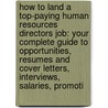 How to Land a Top-Paying Human Resources Directors Job: Your Complete Guide to Opportunities, Resumes and Cover Letters, Interviews, Salaries, Promoti door Aaron Miles