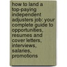 How to Land a Top-Paying Independent Adjusters Job: Your Complete Guide to Opportunities, Resumes and Cover Letters, Interviews, Salaries, Promotions door Stephen Medina