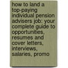 How to Land a Top-Paying Individual Pension Advisers Job: Your Complete Guide to Opportunities, Resumes and Cover Letters, Interviews, Salaries, Promo door Sharon Todd