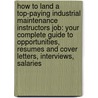 How to Land a Top-Paying Industrial Maintenance Instructors Job: Your Complete Guide to Opportunities, Resumes and Cover Letters, Interviews, Salaries door Laura Henson