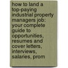 How to Land a Top-Paying Industrial Property Managers Job: Your Complete Guide to Opportunities, Resumes and Cover Letters, Interviews, Salaries, Prom by Arthur Bradford