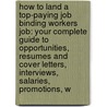 How to Land a Top-Paying Job Binding Workers Job: Your Complete Guide to Opportunities, Resumes and Cover Letters, Interviews, Salaries, Promotions, W by Bryan Ross