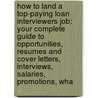 How to Land a Top-Paying Loan Interviewers Job: Your Complete Guide to Opportunities, Resumes and Cover Letters, Interviews, Salaries, Promotions, Wha door Margaret Cortez