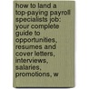 How to Land a Top-Paying Payroll Specialists Job: Your Complete Guide to Opportunities, Resumes and Cover Letters, Interviews, Salaries, Promotions, W by Sandra Marshall
