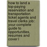 How to Land a Top-Paying Reservation and Transportation Ticket Agents and Travel Clerks Job: Your Complete Guide to Opportunities, Resumes and Cover L door Fred Bryan