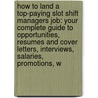 How to Land a Top-Paying Slot Shift Managers Job: Your Complete Guide to Opportunities, Resumes and Cover Letters, Interviews, Salaries, Promotions, W by Daniel Lindsey