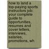 How to Land a Top-Paying Sports Instructors Job: Your Complete Guide to Opportunities, Resumes and Cover Letters, Interviews, Salaries, Promotions, Wh door Deborah Padilla