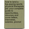 How to Land a Top-Paying Sports Physical Therapists Job: Your Complete Guide to Opportunities, Resumes and Cover Letters, Interviews, Salaries, Promot by Jack Robles