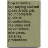 How to Land a Top-Paying Stained Glass Artists Job: Your Complete Guide to Opportunities, Resumes and Cover Letters, Interviews, Salaries, Promotions door Doris Russo