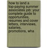 How to Land a Top-Paying Summer Associates Job: Your Complete Guide to Opportunities, Resumes and Cover Letters, Interviews, Salaries, Promotions, Wha by Alice Matthews