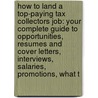 How to Land a Top-Paying Tax Collectors Job: Your Complete Guide to Opportunities, Resumes and Cover Letters, Interviews, Salaries, Promotions, What t by Carlos Hicks