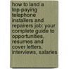 How to Land a Top-Paying Telephone Installers and Repairers Job: Your Complete Guide to Opportunities, Resumes and Cover Letters, Interviews, Salaries door Stephanie Gibson