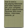 How to Land a Top-Paying Television and Radio Repairers Job: Your Complete Guide to Opportunities, Resumes and Cover Letters, Interviews, Salaries, Pr door Stephanie Booth