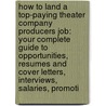 How to Land a Top-Paying Theater Company Producers Job: Your Complete Guide to Opportunities, Resumes and Cover Letters, Interviews, Salaries, Promoti door Victor Ramsey