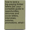 How to Land a Top-Paying Timber Fallers Job: Your Complete Guide to Opportunities, Resumes and Cover Letters, Interviews, Salaries, Promotions, What T door Doris Rowe
