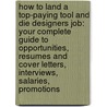 How to Land a Top-Paying Tool and Die Designers Job: Your Complete Guide to Opportunities, Resumes and Cover Letters, Interviews, Salaries, Promotions by Ashley Mcbride