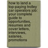 How to Land a Top-Paying Trolley Car Operators Job: Your Complete Guide to Opportunities, Resumes and Cover Letters, Interviews, Salaries, Promotions door Peggy Smith