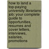 How to Land a Top-Paying University Librarians Job: Your Complete Guide to Opportunities, Resumes and Cover Letters, Interviews, Salaries, Promotions by Daniel Bishop