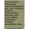 How to Land a Top-Paying Vascular Surgeons Job: Your Complete Guide to Opportunities, Resumes and Cover Letters, Interviews, Salaries, Promotions, Wha by Amanda Pitts